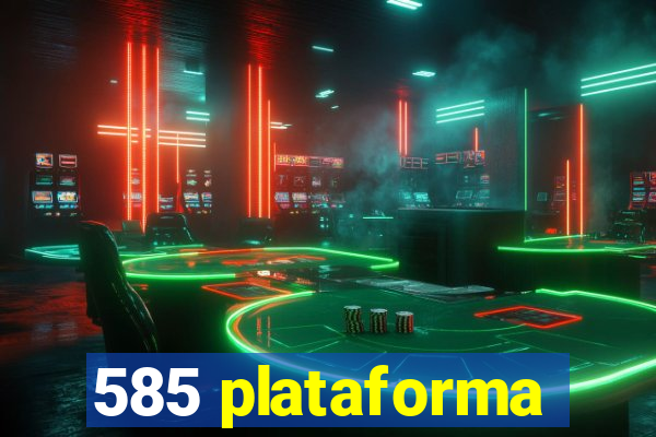 585 plataforma